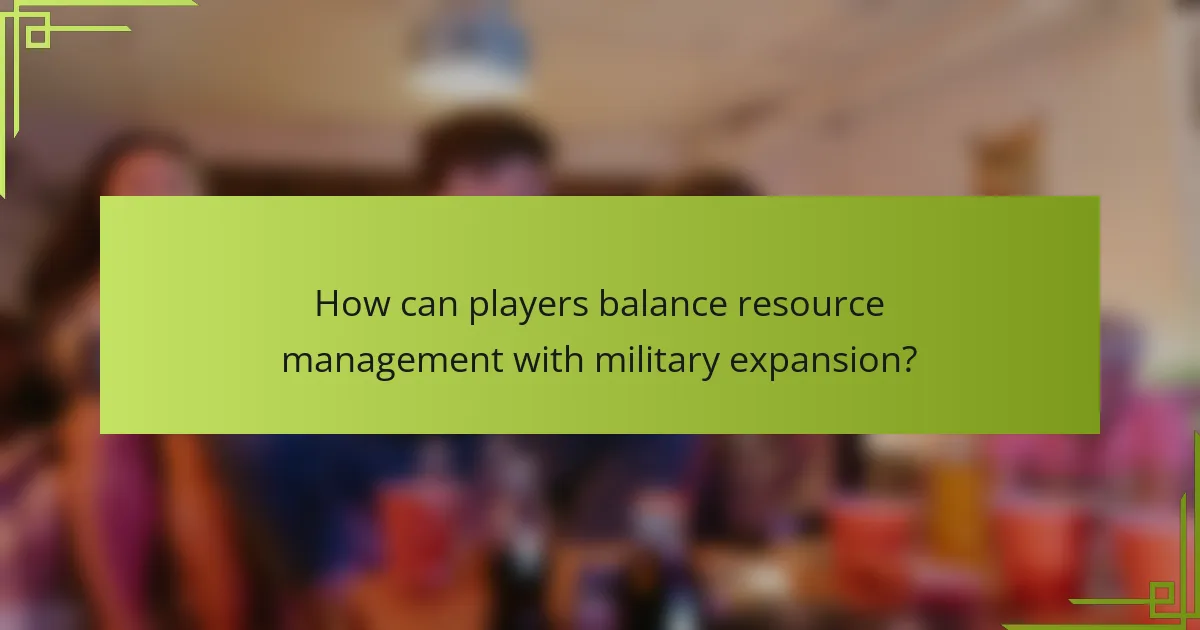 How can players balance resource management with military expansion?