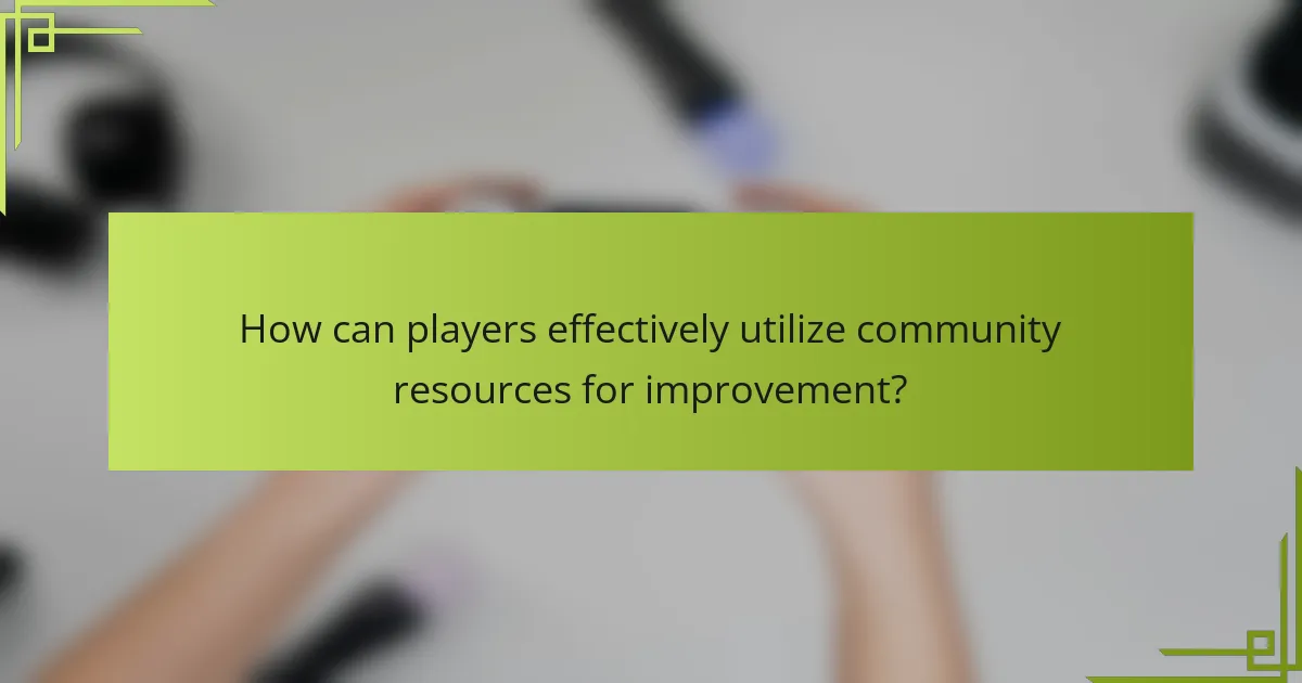 How can players effectively utilize community resources for improvement?