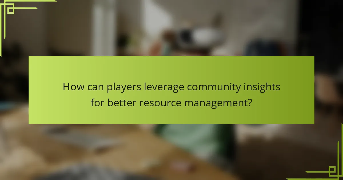 How can players leverage community insights for better resource management?