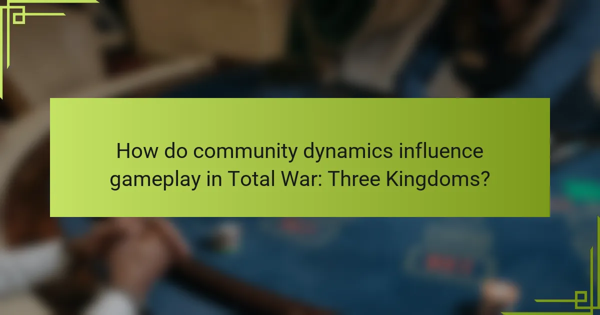 How do community dynamics influence gameplay in Total War: Three Kingdoms?