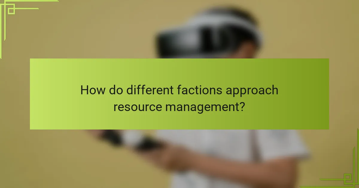 How do different factions approach resource management?