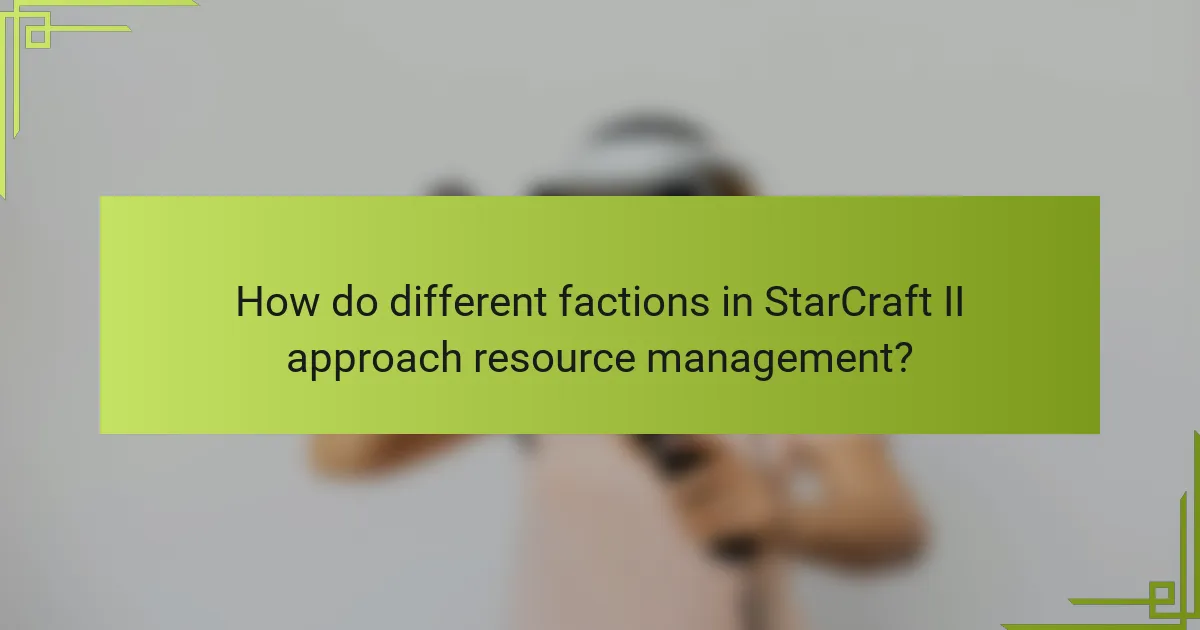 How do different factions in StarCraft II approach resource management?