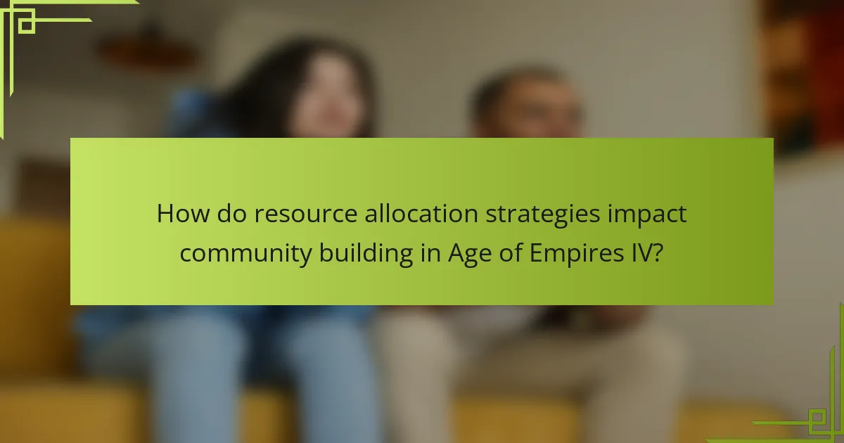 How do resource allocation strategies impact community building in Age of Empires IV?