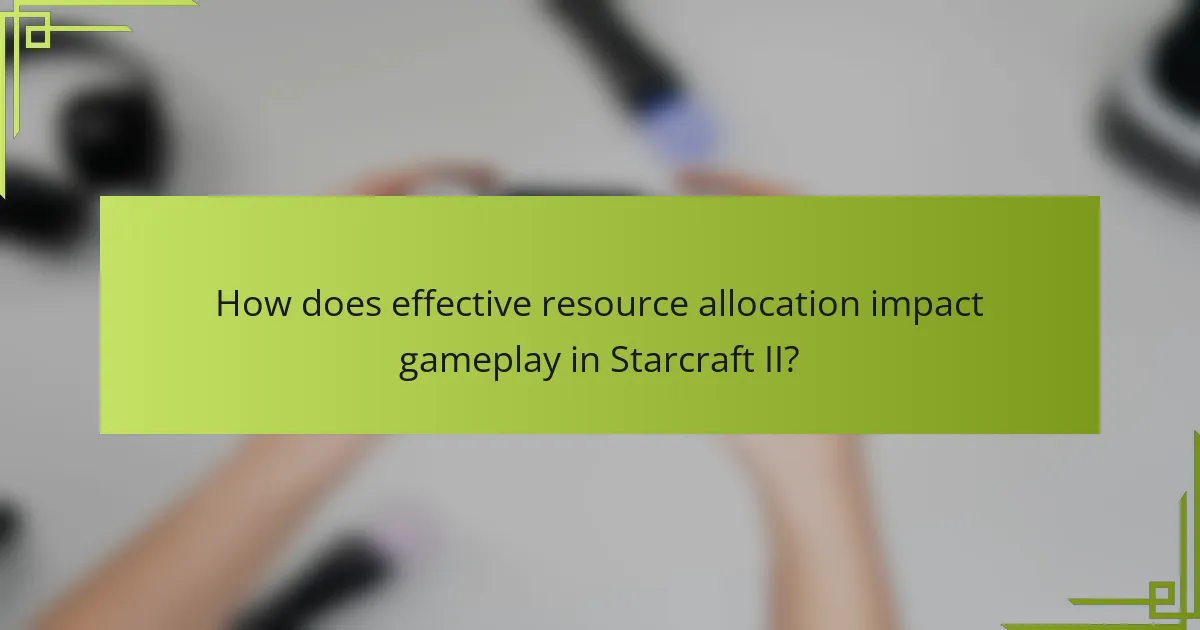 How does effective resource allocation impact gameplay in Starcraft II?