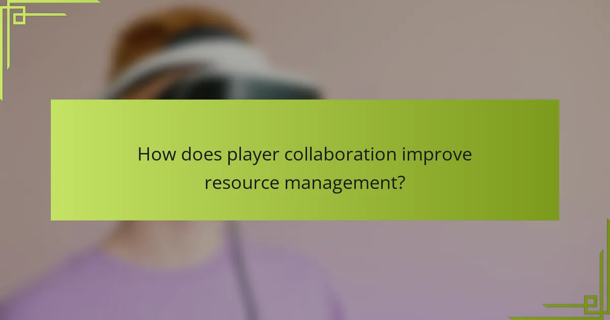 How does player collaboration improve resource management?
