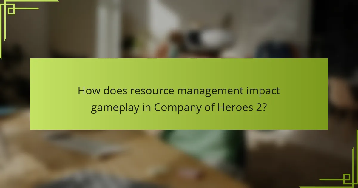 How does resource management impact gameplay in Company of Heroes 2?