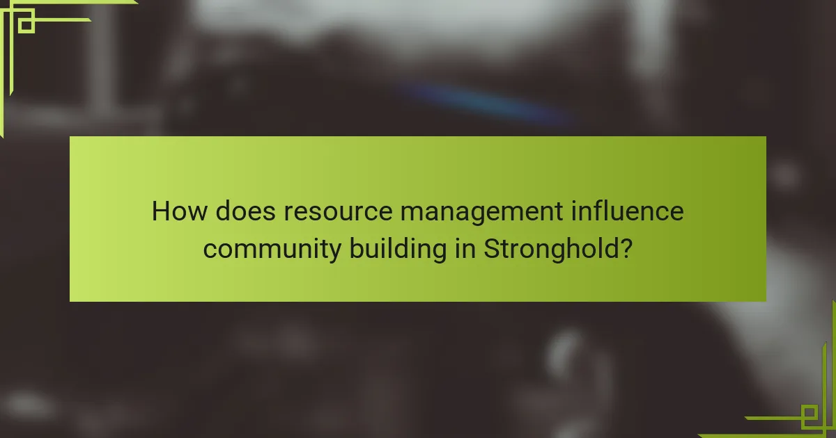 How does resource management influence community building in Stronghold?