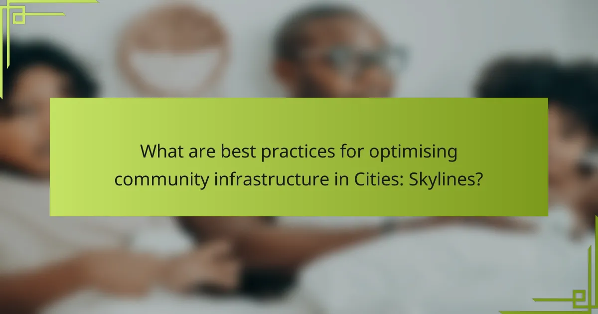 What are best practices for optimising community infrastructure in Cities: Skylines?