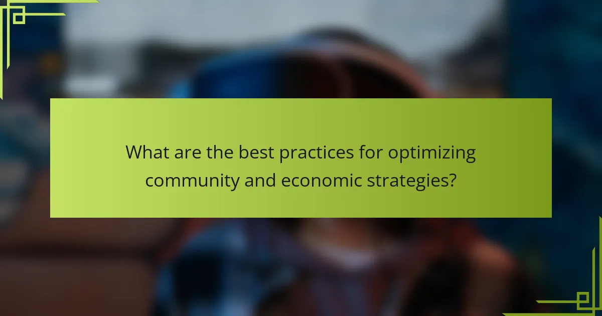 What are the best practices for optimizing community and economic strategies?