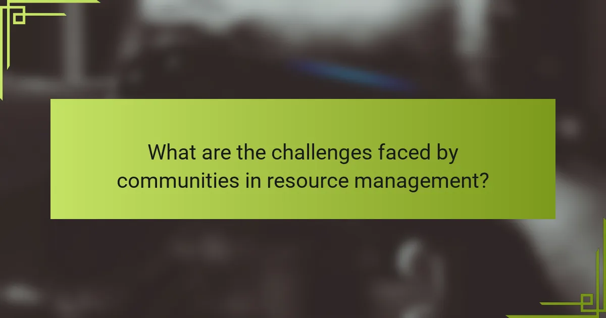 What are the challenges faced by communities in resource management?