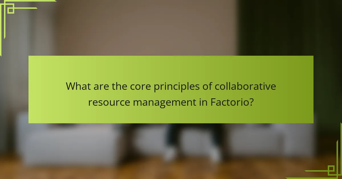 What are the core principles of collaborative resource management in Factorio?