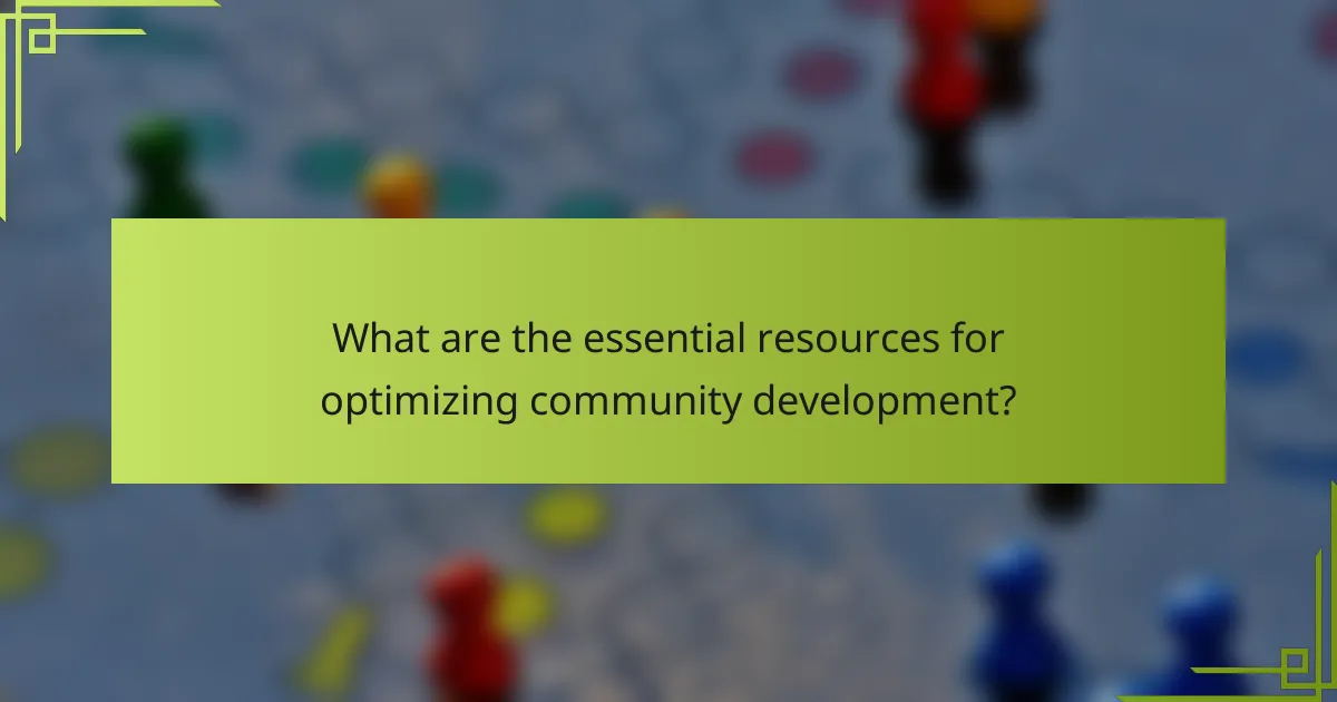 What are the essential resources for optimizing community development?
