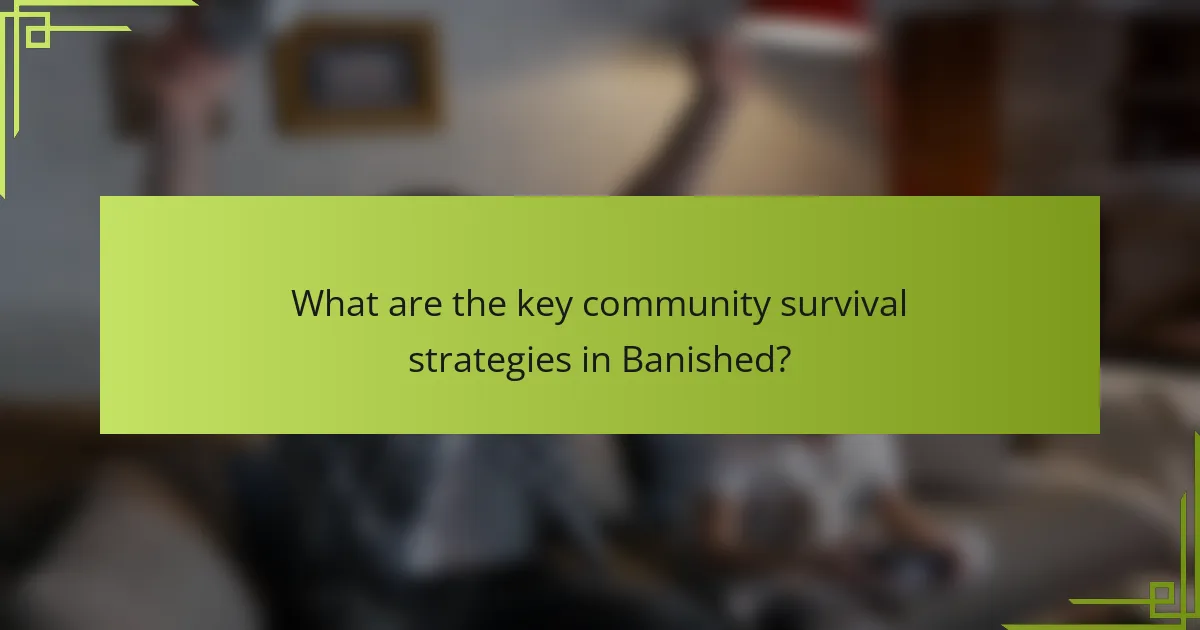 What are the key community survival strategies in Banished?
