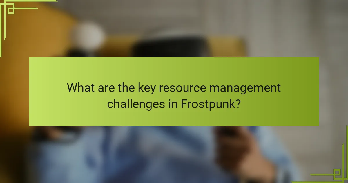 What are the key resource management challenges in Frostpunk?
