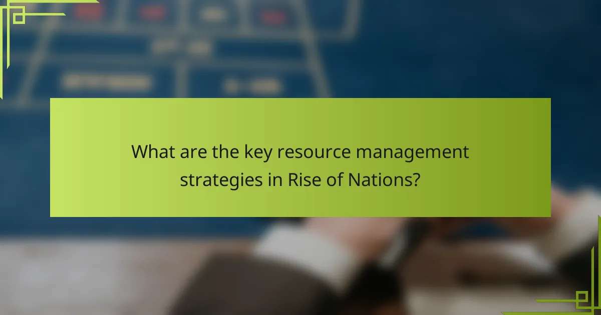 What are the key resource management strategies in Rise of Nations?