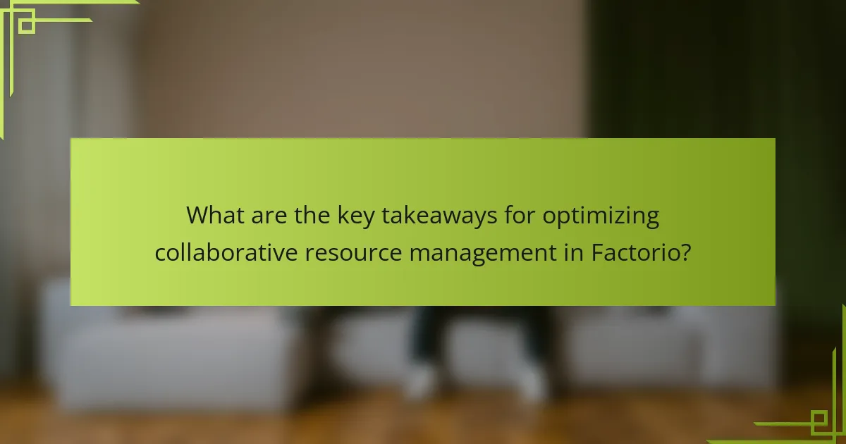 What are the key takeaways for optimizing collaborative resource management in Factorio?