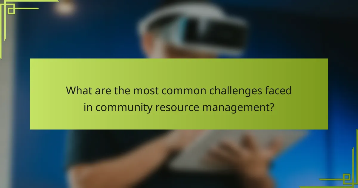 What are the most common challenges faced in community resource management?