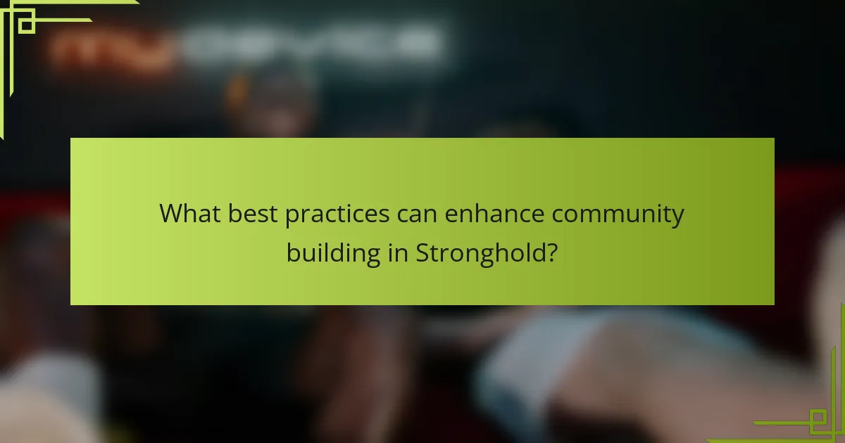 What best practices can enhance community building in Stronghold?