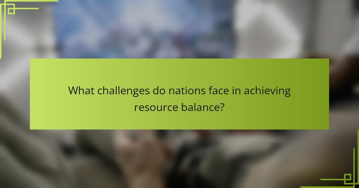 What challenges do nations face in achieving resource balance?