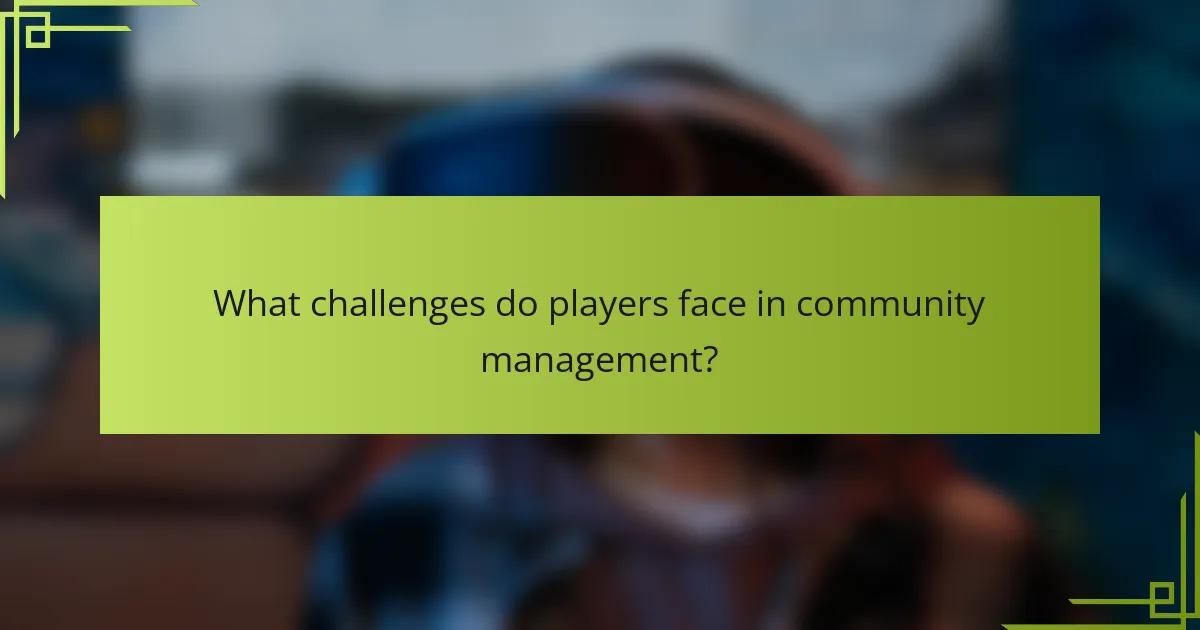 What challenges do players face in community management?