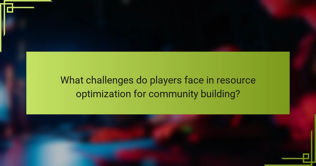 What challenges do players face in resource optimization for community building?