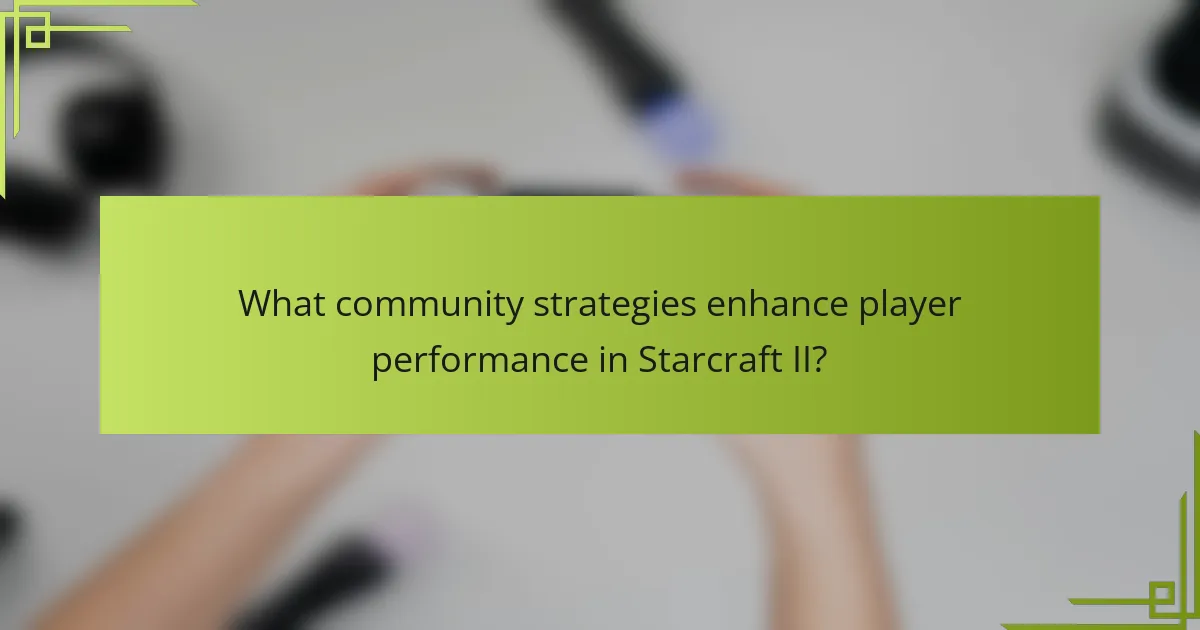 What community strategies enhance player performance in Starcraft II?