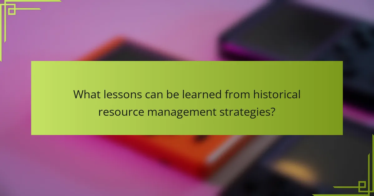 What lessons can be learned from historical resource management strategies?