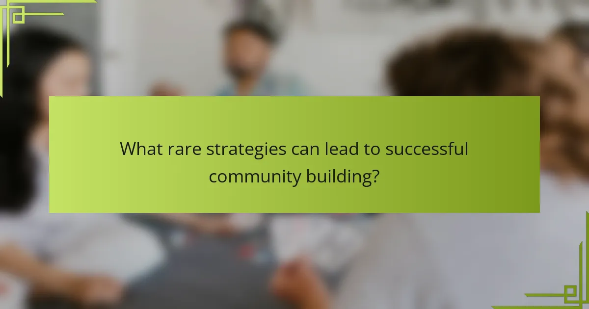 What rare strategies can lead to successful community building?