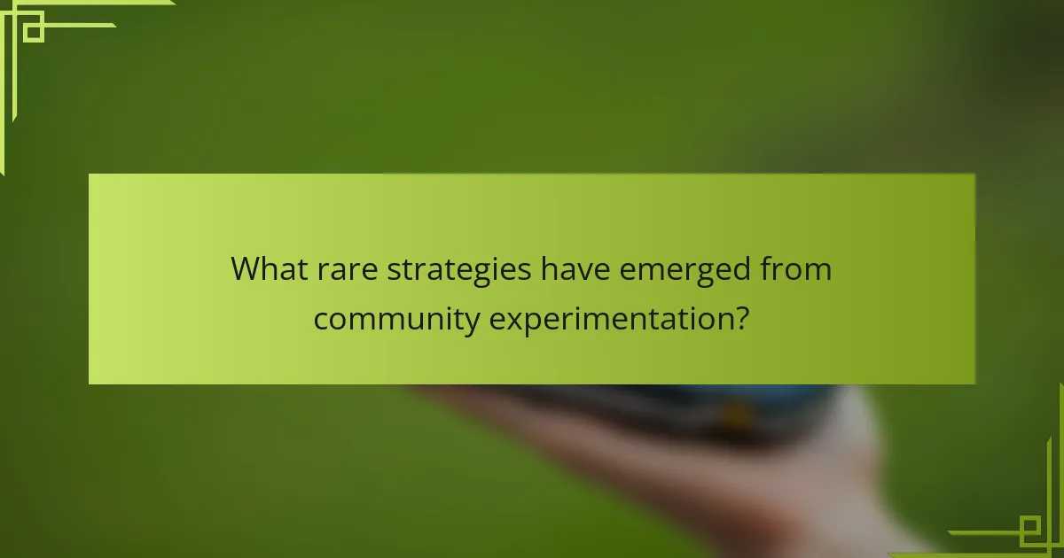 What rare strategies have emerged from community experimentation?