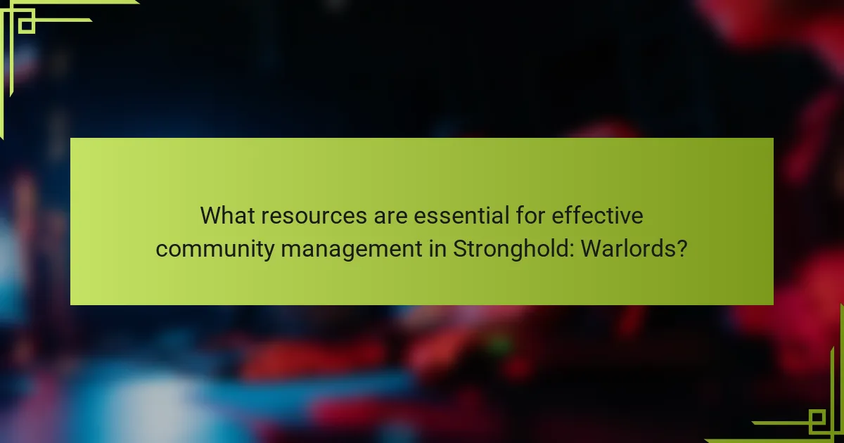 What resources are essential for effective community management in Stronghold: Warlords?