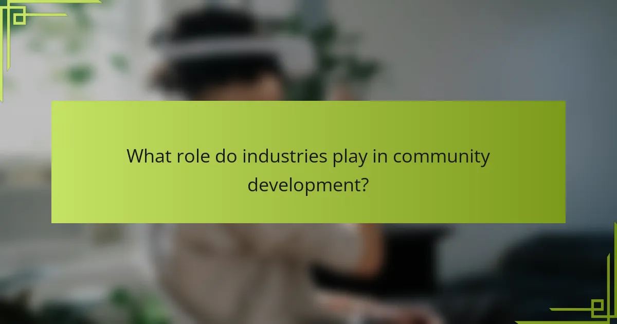 What role do industries play in community development?