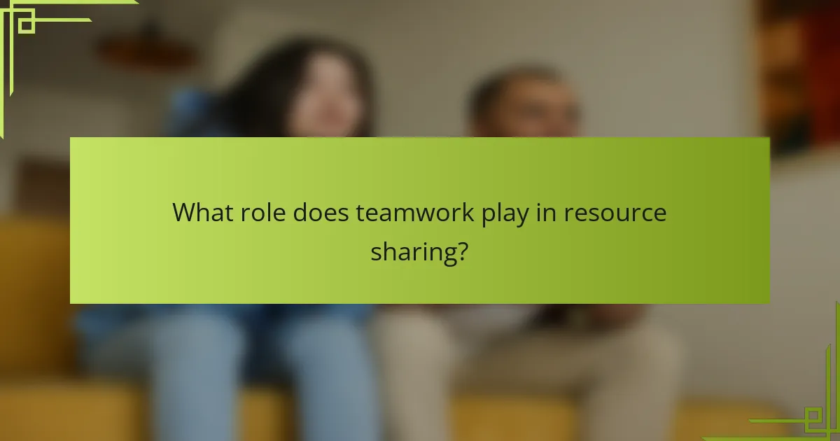 What role does teamwork play in resource sharing?