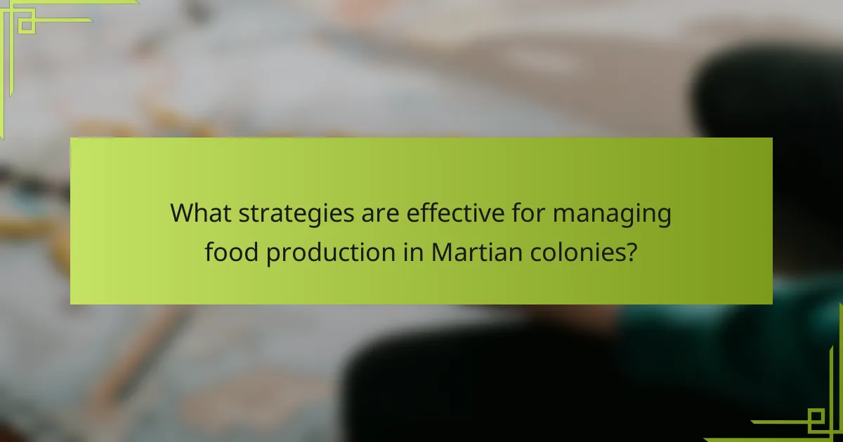 What strategies are effective for managing food production in Martian colonies?