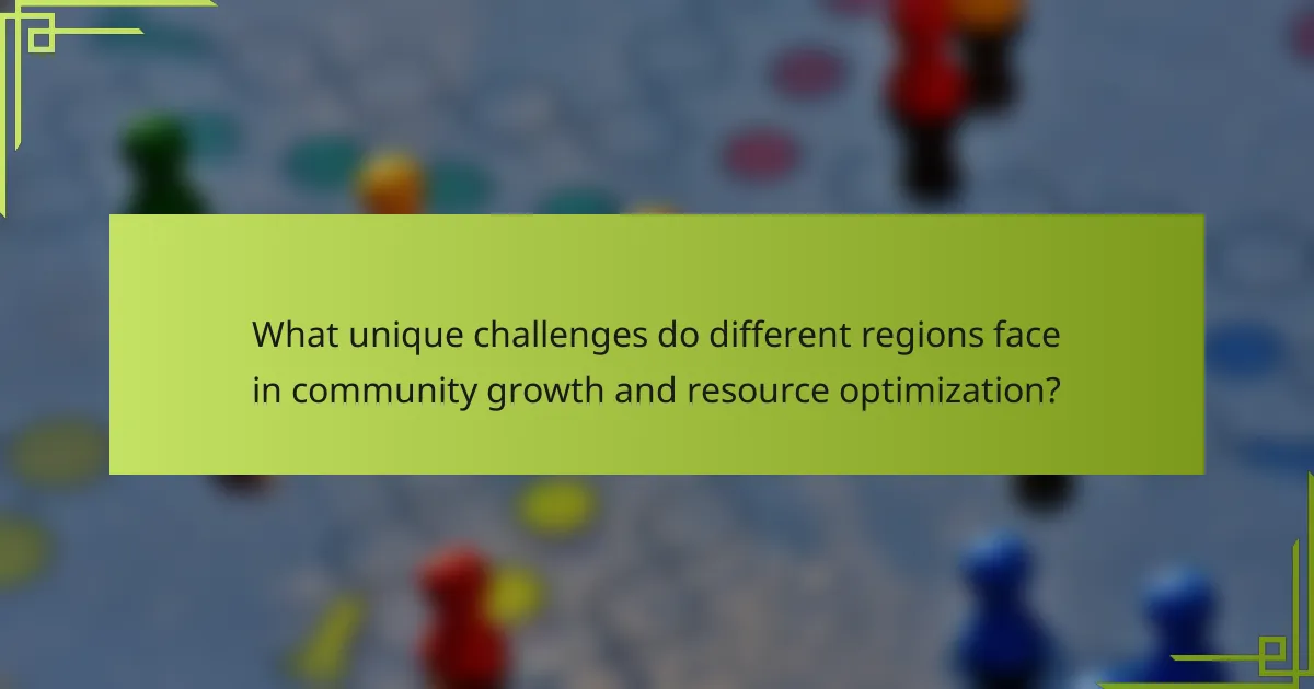 What unique challenges do different regions face in community growth and resource optimization?