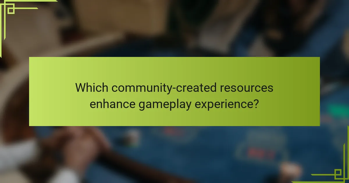 Which community-created resources enhance gameplay experience?