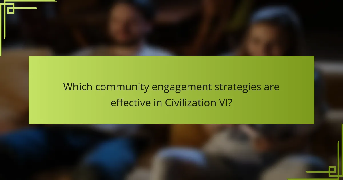 Which community engagement strategies are effective in Civilization VI?