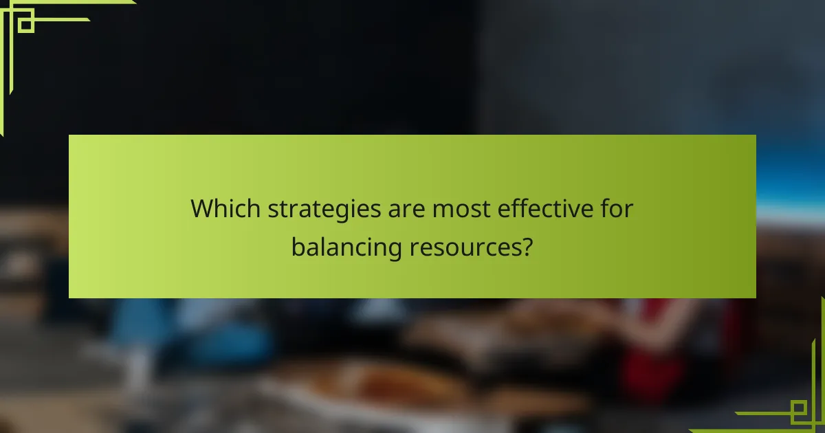 Which strategies are most effective for balancing resources?