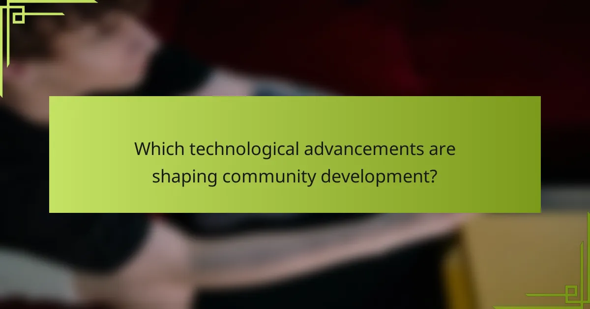 Which technological advancements are shaping community development?